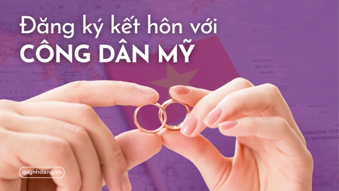 Thủ tục đăng ký kết hôn với công dân Mỹ tại Việt Nam mới nhất 2026
