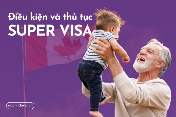 Super Visa Canada - Điều kiện và Thủ tục hồ sơ mời cha mẹ và ông bà sang Canada