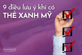 9 điều cần lưu ý khi có Thẻ xanh Mỹ